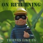 on returning - thieves like us